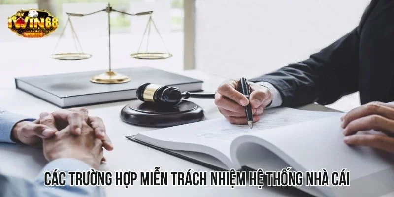 Các trường hợp miễn trách nhiệm hệ thống nhà cái Các trường hợp miễn trách nhiệm hệ thống nhà cái