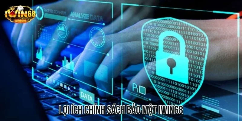 Lợi ích chính sách bảo mật IWIN68 Lợi ích chính sách bảo mật IWIN68