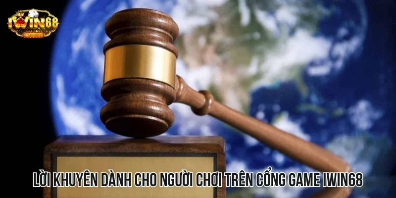Lời khuyên dành cho người chơi trên cổng game Iwin68 Lời khuyên dành cho người chơi trên cổng game Iwin68