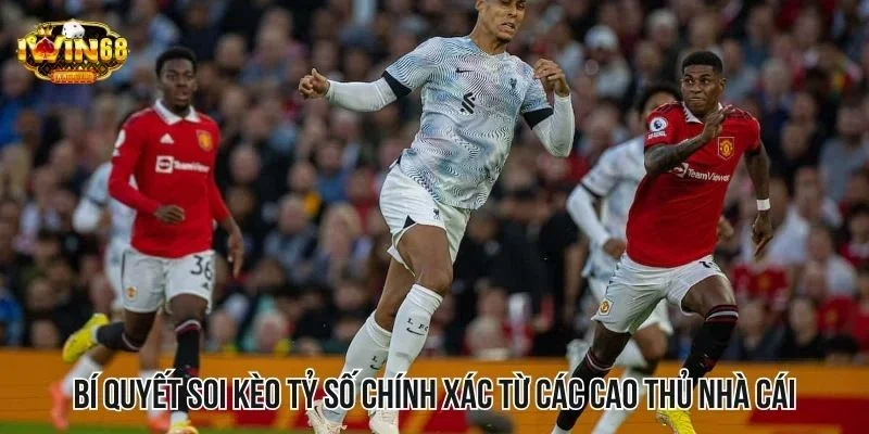 Bí quyết soi kèo tỷ số chính xác từ các cao thủ nhà cái Bí quyết soi kèo tỷ số chính xác từ các cao thủ nhà cái
