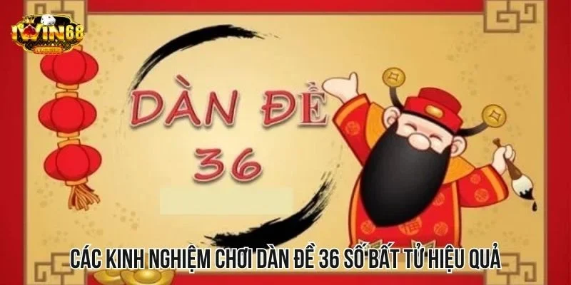 Các kinh nghiệm chơi dàn đề 36 số bất tử hiệu quả Các kinh nghiệm chơi dàn đề 36 số bất tử hiệu quả