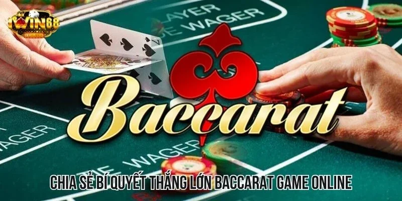 Chia sẻ bí quyết thắng lớn Baccarat game online từ chuyên gia Chia sẻ bí quyết thắng lớn Baccarat game online từ chuyên gia