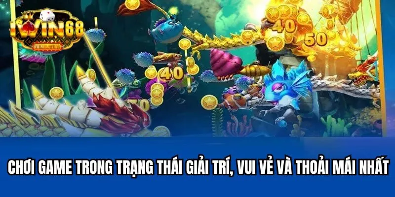 Chơi game trong trạng thái giải trí, vui vẻ và thoải mái nhất Chơi game trong trạng thái giải trí, vui vẻ và thoải mái nhất