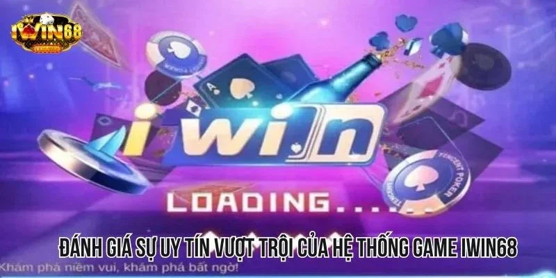 Đánh giá sự uy tín vượt trội của hệ thống game IWIN68 Đánh giá sự uy tín vượt trội của hệ thống game IWIN68