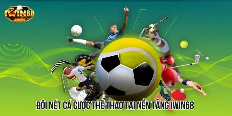 Đôi nét cá cược thể thao tại nền tảng IWIN68 Đôi nét cá cược thể thao tại nền tảng IWIN68