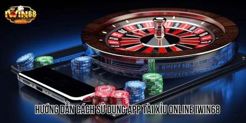 Hướng dẫn cách sử dụng App tài xỉu online IWIN68 Hướng dẫn cách sử dụng App tài xỉu online IWIN68