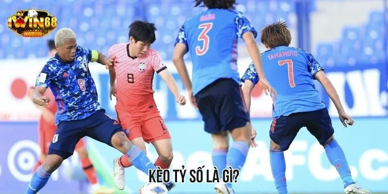 Kèo tỷ số là gì? Kèo tỷ số là gì?