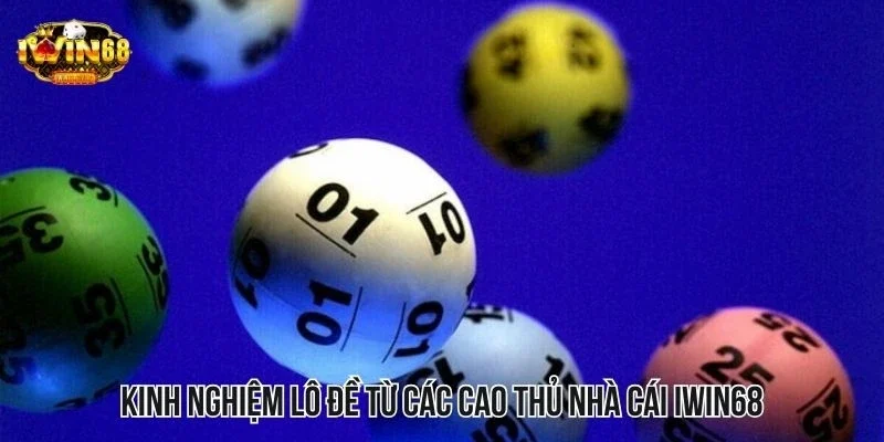 Kinh nghiệm lô đề từ các cao thủ nhà cái IWIN68 Kinh nghiệm lô đề từ các cao thủ nhà cái IWIN68