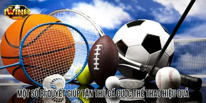 Một số bí quyết giúp tận thủ cá cược thể thao hiệu quả nhất Một số bí quyết giúp tận thủ cá cược thể thao hiệu quả nhất