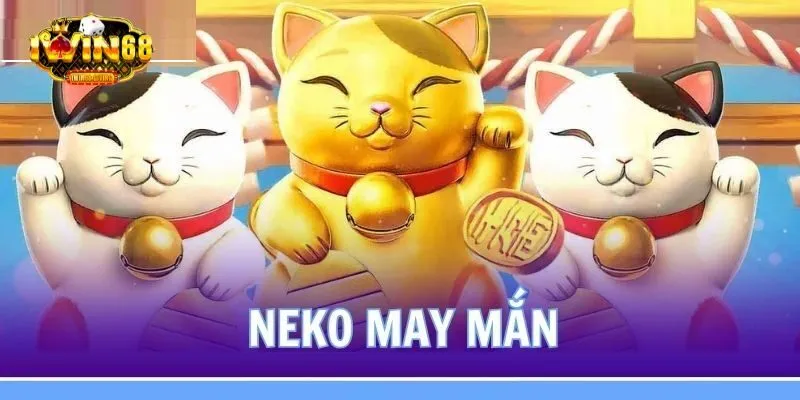 Neko may mắn là tựa game cuốn hút người chơi tham gia cá cược Neko may mắn là tựa game cuốn hút người chơi tham gia cá cược