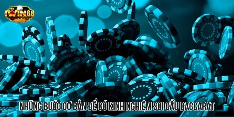 Những bước cơ bản để sử dụng kinh nghiệm soi cầu Baccarat Những bước cơ bản để sử dụng kinh nghiệm soi cầu Baccarat