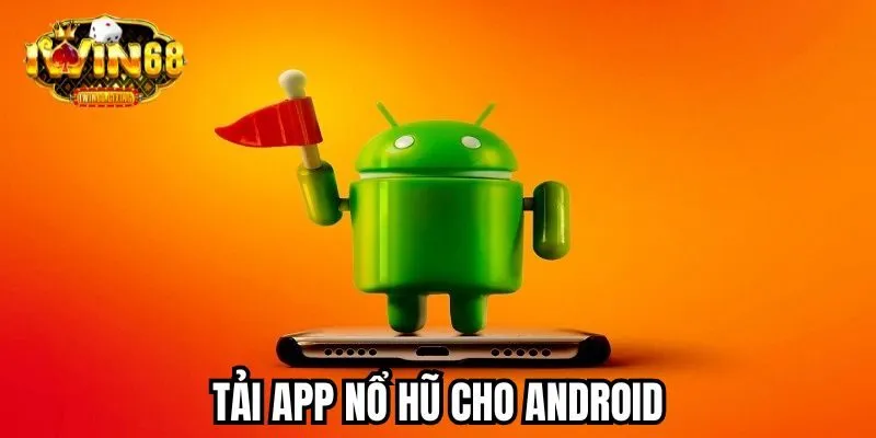 Quy trình chuẩn tải app cá cược nổ hũ online trên Android Quy trình chuẩn tải app cá cược nổ hũ online trên Android