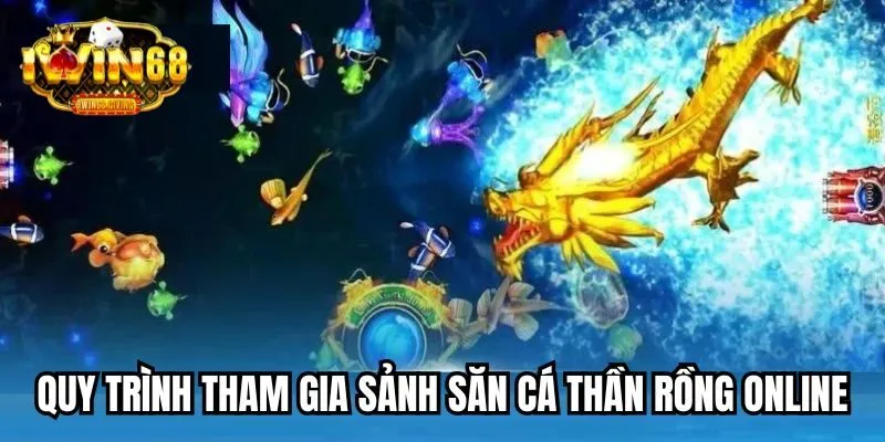 Quy trình tham gia cá cược tại sảnh săn cá Thần Rồng online Quy trình tham gia cá cược tại sảnh săn cá Thần Rồng online