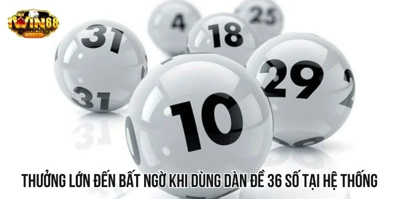 Thưởng lớn đến bất ngờ khi dùng dàn đề 36 số tại hệ thống Thưởng lớn đến bất ngờ khi dùng dàn đề 36 số tại hệ thống