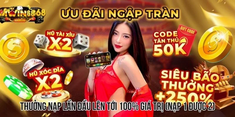 Thưởng nạp lần đầu lên tới 100% giá trị (nạp 1 được 2) Thưởng nạp lần đầu lên tới 100% giá trị (nạp 1 được 2)