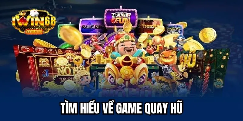 Tìm hiểu chi tiết về game quay hũ tại nhà cái IWIN68 Tìm hiểu chi tiết về game quay hũ tại nhà cái IWIN68